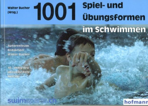 1001 Spiel- und Übungsformen im Schwimmen: mit den "Schweizerischen Tests im Schwimmsport"