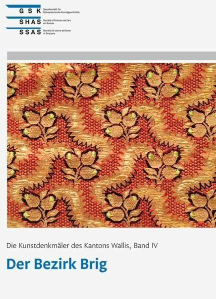 Die Kunstdenkmäler des Kantons Wallis, Band IV: Der Bezirk Brig (Kunstdenkmäler der Schweiz)