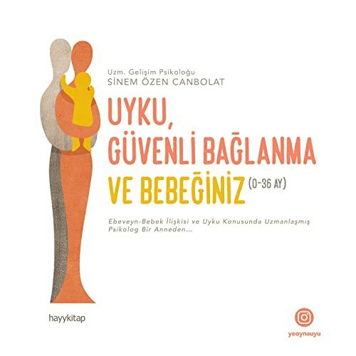 Uyku Güvenli Baglanma ve Bebeginiz 0 - 36 Ay: Ebeveyn-Bebek İlişkisi ve Uyku Konusunda Uzmanlaşmış Psikolog Bir Anneden…