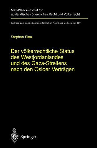 Der völkerrechtliche Status des Westjordanlandes und des Gaza-Streifens nach den Osloer Verträgen (Beiträge zum ausländischen öffentlichen Recht und Völkerrecht, 167, Band 167)