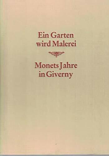 Ein Garten wird Malerei: Monets Jahre in Giverny
