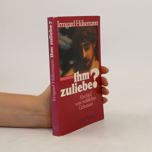 Ihm zuliebe? Abschied vom weiblichen Gehorsam