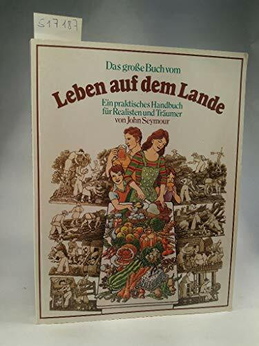 Das grosse Buch vom Leben auf dem Lande: Ein praktisches Handbuch für Realisten und Träumer