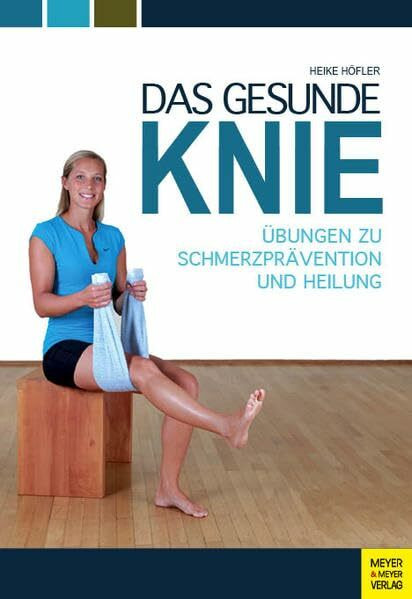 Das gesunde Knie: Übungen zu Schmerzprävention und Heilung