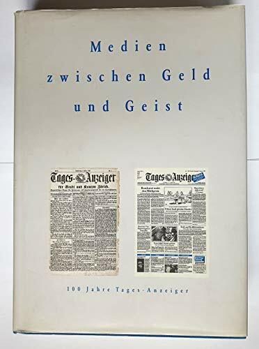Medien zwischen Geld und Geist: 100 Jahre Tages-Anzeiger