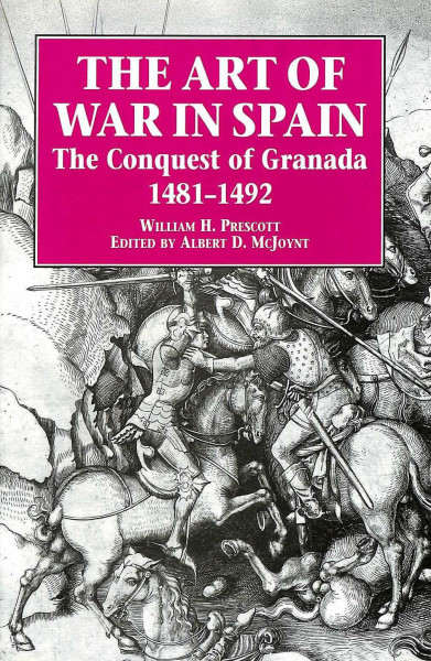 The Art of War in Spain: The Conquest of Granada 1481-1492: Conquest of Granada, 1481-92