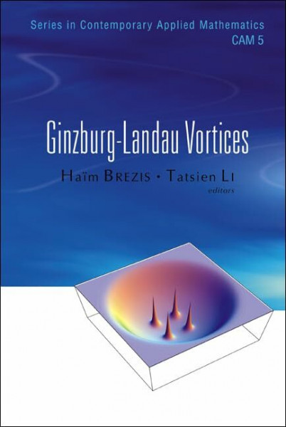 GINZBURG-LANDAU VORTICES (V5) (Series in Contemporary Applied Mathematics, Band 5)