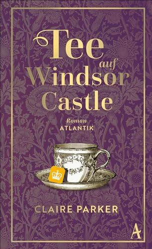 Tee auf Windsor Castle: Roman | »Ein entzückender Roman mit viel typisch englischem Humor, knackigen Dialogen und klugen Beobachtungen.« Die Presse