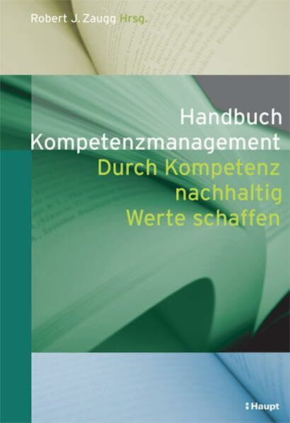 Handbuch Kompetenzmanagement: Durch Kompetenz nachhaltig Werte schaffen: Durch Kompetenz nachhaltig Werte schaffen. Festschrift für Prof. Dr. Dr. h.c. mult. Norbert Thom zum 60. Geburtstag