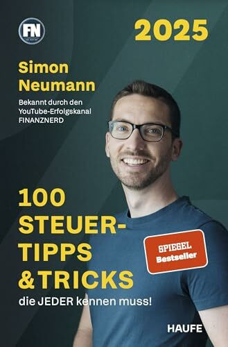 100 Steuertipps & Tricks, die JEDER kennen muss!: Fristen, Pauschalen, Freibeträge und kompakte Finanztipps, damit du das Beste aus deiner Steuererklärung herausholst