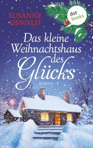 Das kleine Weihnachtshaus des Glücks: Roman | Kuschlig wie die liebste Strickdecke – ein warmherziger Wohlfühlroman der Bestsellerautorin