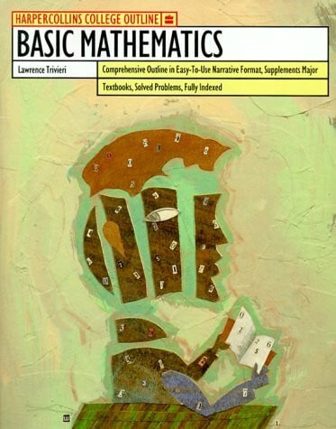 HarperCollins College Outline Basic Mathematics (HARPERCOLLINS COLLEGE OUTLINE SERIES)