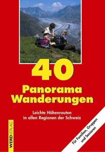 40 Panorama-Wanderungen: Leichte Höhenrouten in allen Regionen der Schweiz 40 Panorama-Wanderungen: Leichte Höhenrouten in allen Regionen der Schweiz