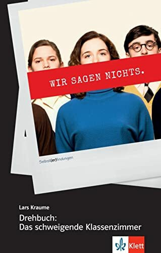 Drehbuch: Das schweigende Klassenzimmer: Basierend auf dem gleichnamigen Buch von Dietrich Garstka. Prüfungskonforme Schulausgabe (Selbst(er)findungen)
