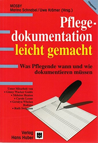 Pflegedokumentation - leicht gemacht: Was Pflegende wann und wie dokumentieren müssen