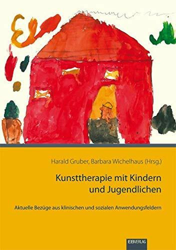 Kunsttherapie mit Kindern und Jugendlichen: Aktuelle Bezüge aus klinischen und sozialen Anwendungsfeldern
