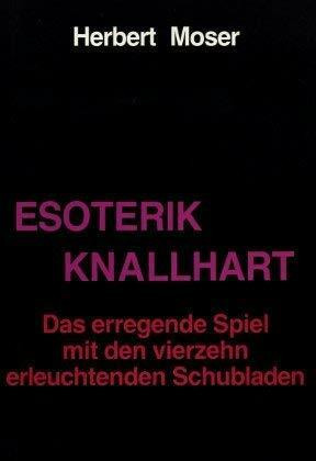 Esoterik Knallhart. Das erregende Spiel mit den vierzehn erleuchtenden Schubladen