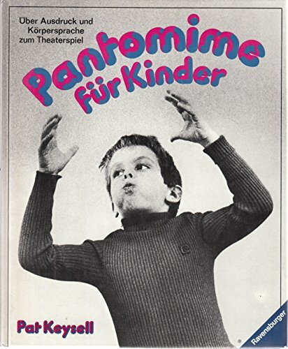 Pantomime für Kinder :Über Ausdruck u. Körpersprache zum Theaterspiel