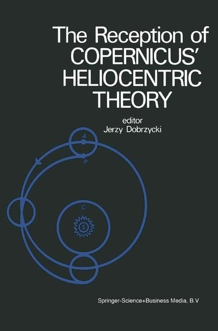 The Reception of Copernicus` Heliocentric Theory - Dobrzycki, J.