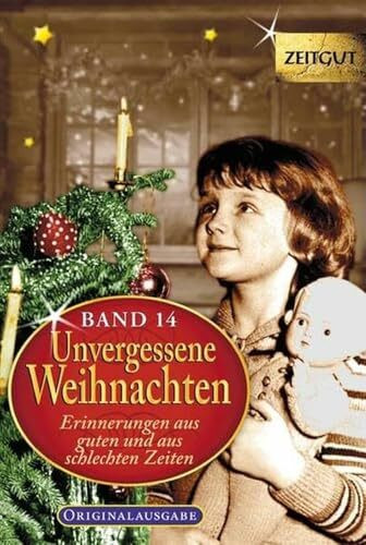 Unvergessene Weihnachten - Band 14: Zeitzeugen-Erinnerungen aus guten und aus schlechten Zeiten