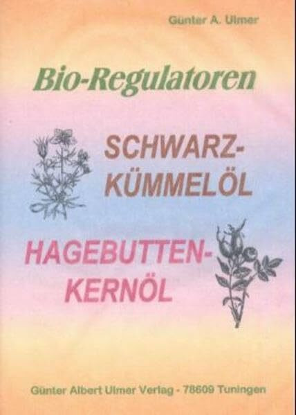 Bio-Regulatoren - Schwarzkümmelöl, Hagebuttenkernöl