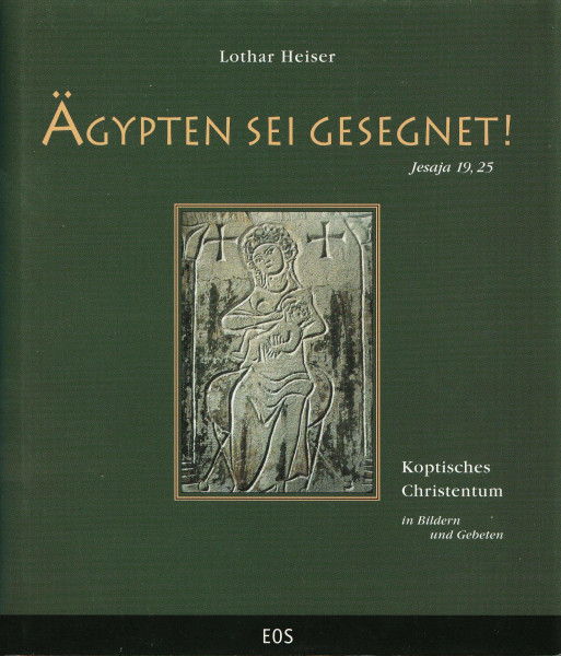 Ägypten sei gesegnet! Koptisches Christentum in Bildern und Gebeten