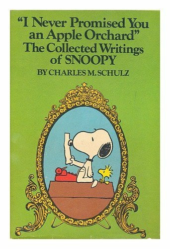 I Never Promised You an Apple Orchard: The Collected Writings of Snoopy : Being a Compendium of His Punickman ; [Foreword by Howard G. Hendricks].