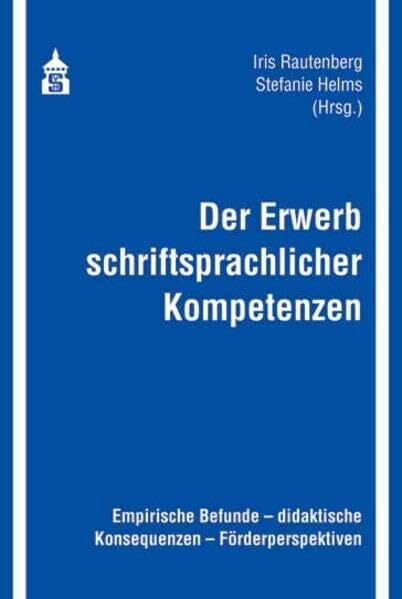Der Erwerb schriftsprachlicher Kompetenzen: Empirische Befunde - didaktische Konsequenzen - Förderperspektiven