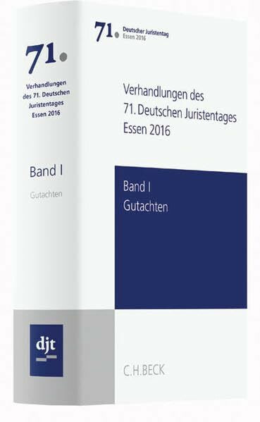 Verhandlungen des 71. Deutschen Juristentages Essen 2016 Bd. I: Gutachten: Gesamtband (Teile A - F + CD)