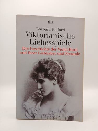 Viktorianische Liebesspiele: Die Geschichte der Violet Hunt und ihrer Liebhaber und – Freunde (s. Notizen)