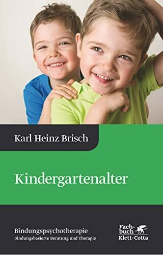 Kindergartenalter (Bindungspsychotherapie, Bd. 3): Bindungspsychotherapie - Bindungsbasierte Beratung und Therapie