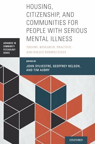 Housing, Citizenship, and Communities for People with Serious Mental Illness: Theory, Research, Practice, and Policy Perspectives (Advances in Community... Housing, Citizenship, and Communities for People with Serious Mental Illness: Theory, Research, Practice, and Policy Perspectives (Advances in Community Psychology)