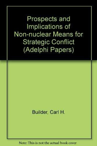 Prospects and Implications of Non-nuclear Means for Strategic Conflict (Adelphi Papers)