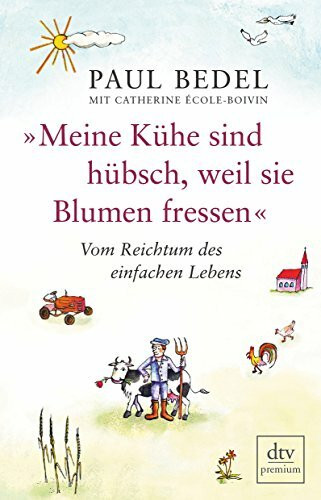 »Meine Kühe sind hübsch, weil sie Blumen fressen«: Vom Reichtum des einfachen Lebens