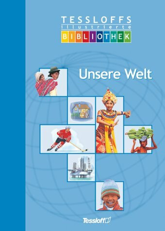 Tessloffs illustrierte Bibliothek: Unsere Welt