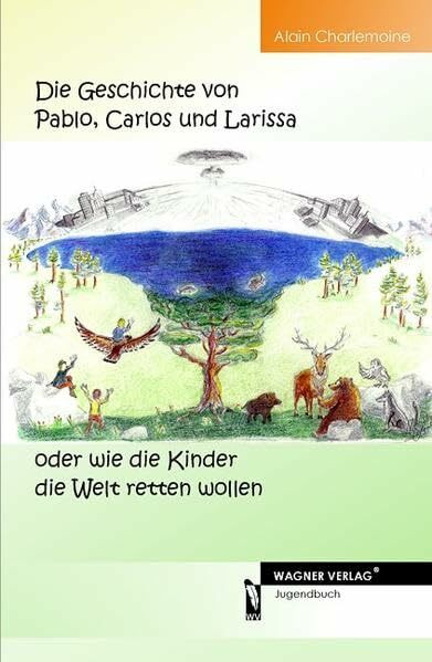 Die Geschichte von Pablo, Carlos und Larissa oder wie die Kinder die Welt retten wollen