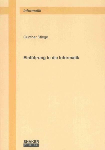 Einführung in die Informatik (Berichte aus der Informatik)