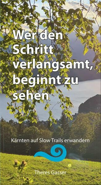 Wer den Schritt verlangsamt, beginnt zu sehen: Kärnten auf Slow Trails erwandern