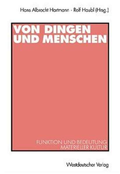 Von Dingen und Menschen: Funktion und Bedeutung materieller Kultur