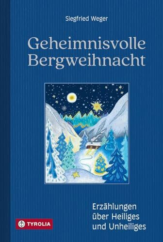 Geheimnisvolle Bergweihnacht: Erzählungen über Heiliges und Unheiliges. Mit Zeichnungen von Beatrix Weger. Atmosphärische Lektüre für lange Winterabende und die Weihnachtszeit