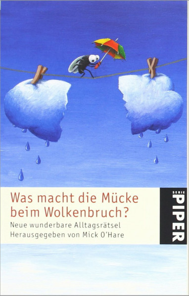 Was macht die Mücke beim Wolkenbruch?: Neue wunderbare Alltagsrätsel (Piper Taschenbuch, Band 24010)