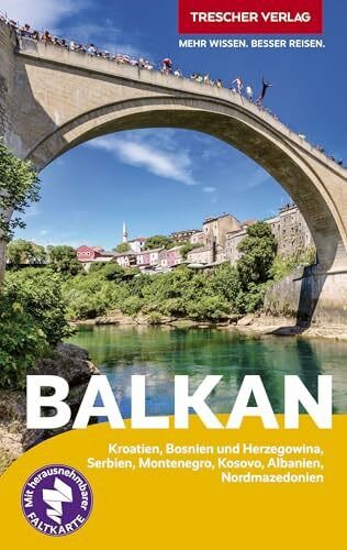 TRESCHER Reiseführer Balkan: Kroatien, Bosnien und Herzegowina, Serbien, Montenegro, Kosovo, Albanien, Nordmazedonien. Mit herausnehmbarer Faltkarte 1 : 1.350.000