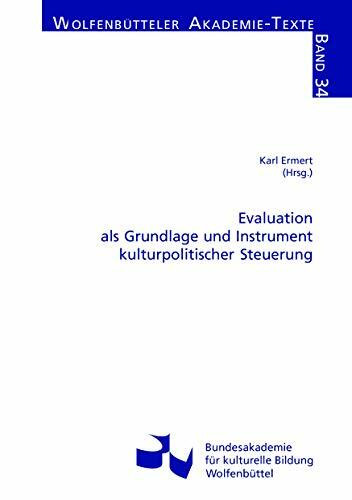 Evaluation als Grundlage und Instrument kulturpolitischer Steuerung (Wolfenbütteler Akademie-Texte)