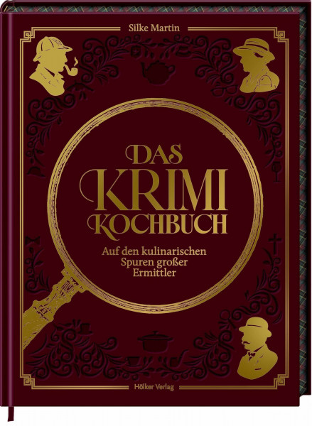 Das Krimikochbuch: Auf den kulinarischen Spuren großer Ermittler: Rezepte und Geschichten; ein Muss für jeden Krimi-Fan – und kriminell gut!