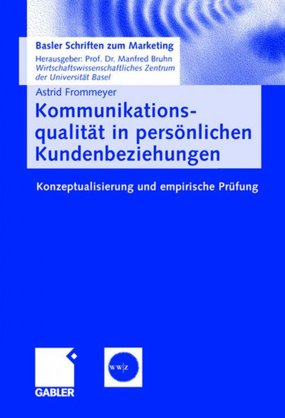 Kommunikationsqualität in persönlichen Kundenbeziehungen: Konzeptualisierung und empirische Prüfung (Basler Schriften zum Marketing) (German Edition) (Basler Schriften zum Marketing, 16, Band 16)