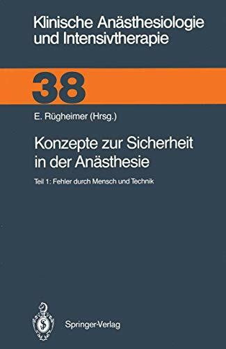 Konzepte zur Sicherheit in der Anästhesie: Teil 1: Fehler Durch Mensch Und Technik (Klinische Anästhesiologie Und Intensivtherapie) (German Edition) ... und Intensivtherapie, 38, Band 38)