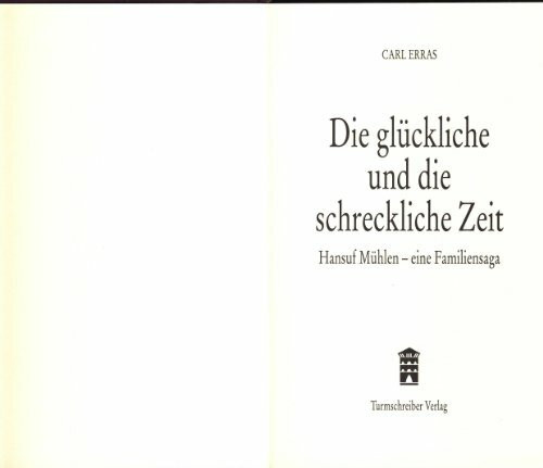 Die glückliche und die schreckliche Zeit: Hansulf Mühlen - eine Familiensaga: Hansuf Mühlen - eine Familiensaga