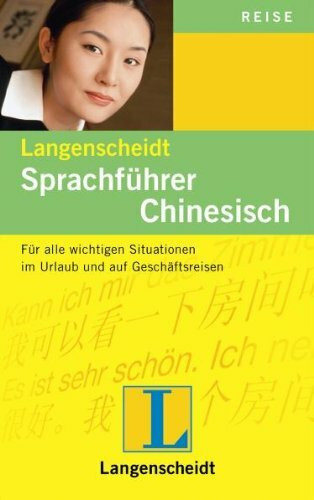 Langenscheidt Sprachführer Chinesisch: Für alle wichtigen Situationen im Urlaub und auf Geschäftsreisen: Für alle wichtigen Situationen im Urlaub und ... Mit Reisewörterbuch und Kurzgrammatik