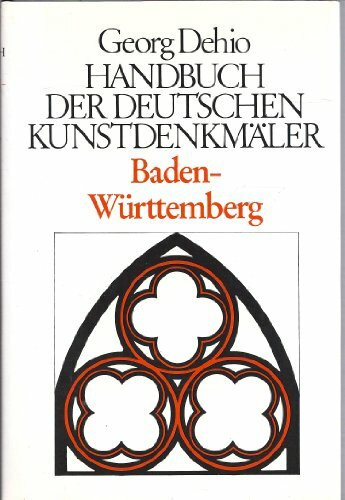 Dehio - Handbuch der deutschen Kunstdenkmäler: Handbuch der deutschen Kunstdenkmäler: Baden-Württemberg