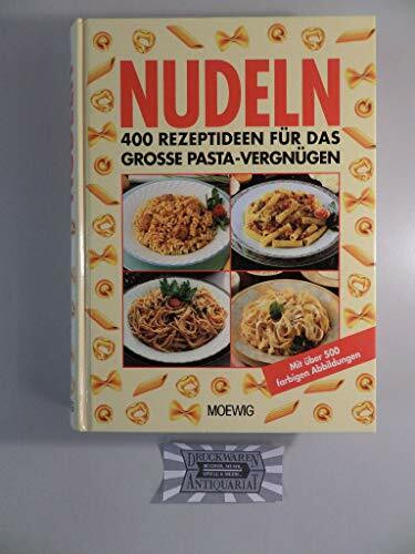 Nudeln. 400 Rezeptideen für das große Pasta- Vergnügen